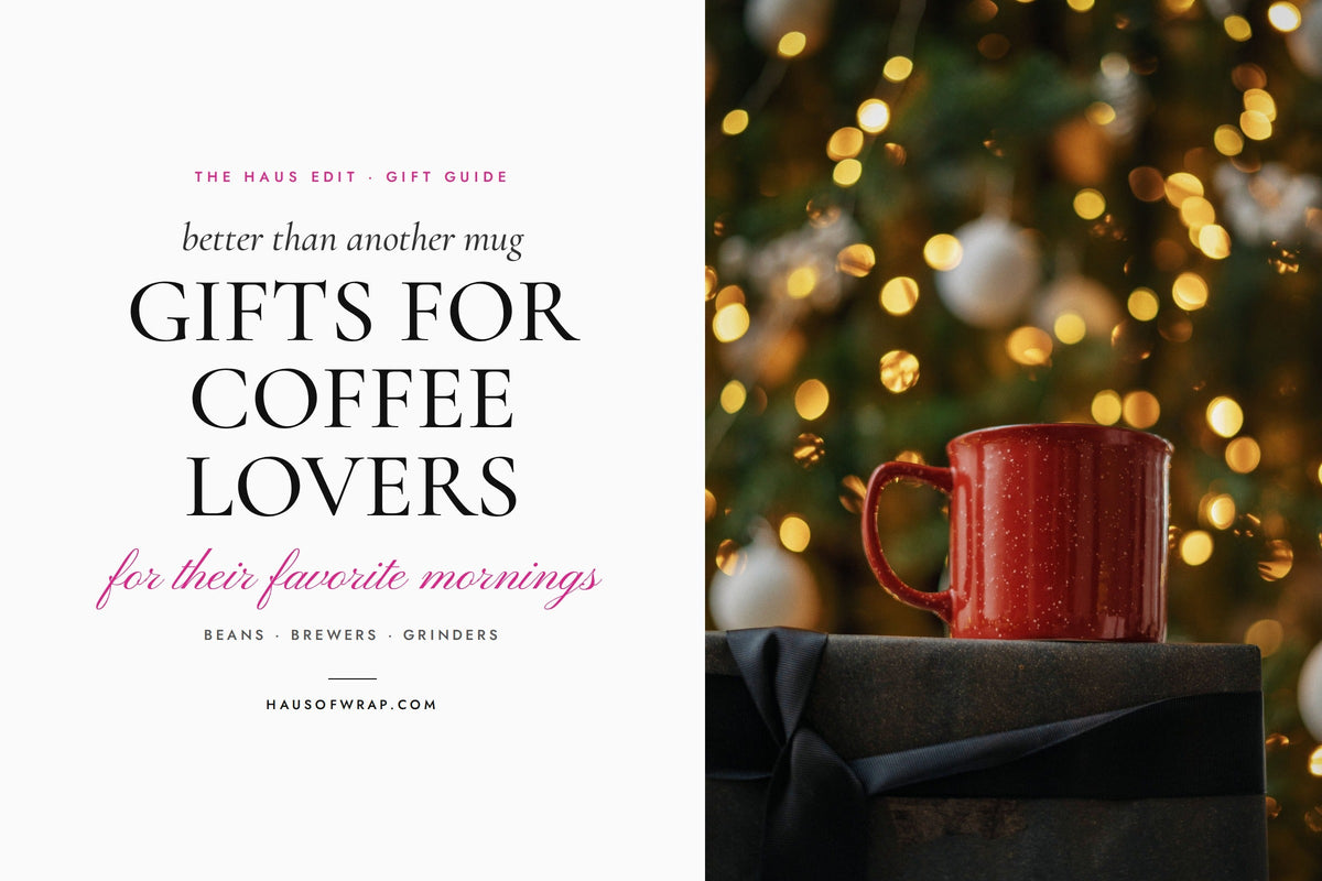 Better Than Another Mug: Thoughtful Gifts for Coffee Lovers - Haus of Wrap