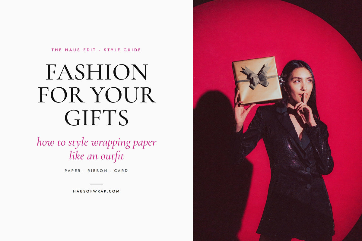Fashion for Your Gifts: How to Style Wrapping Paper Like an Outfit - Haus of Wrap