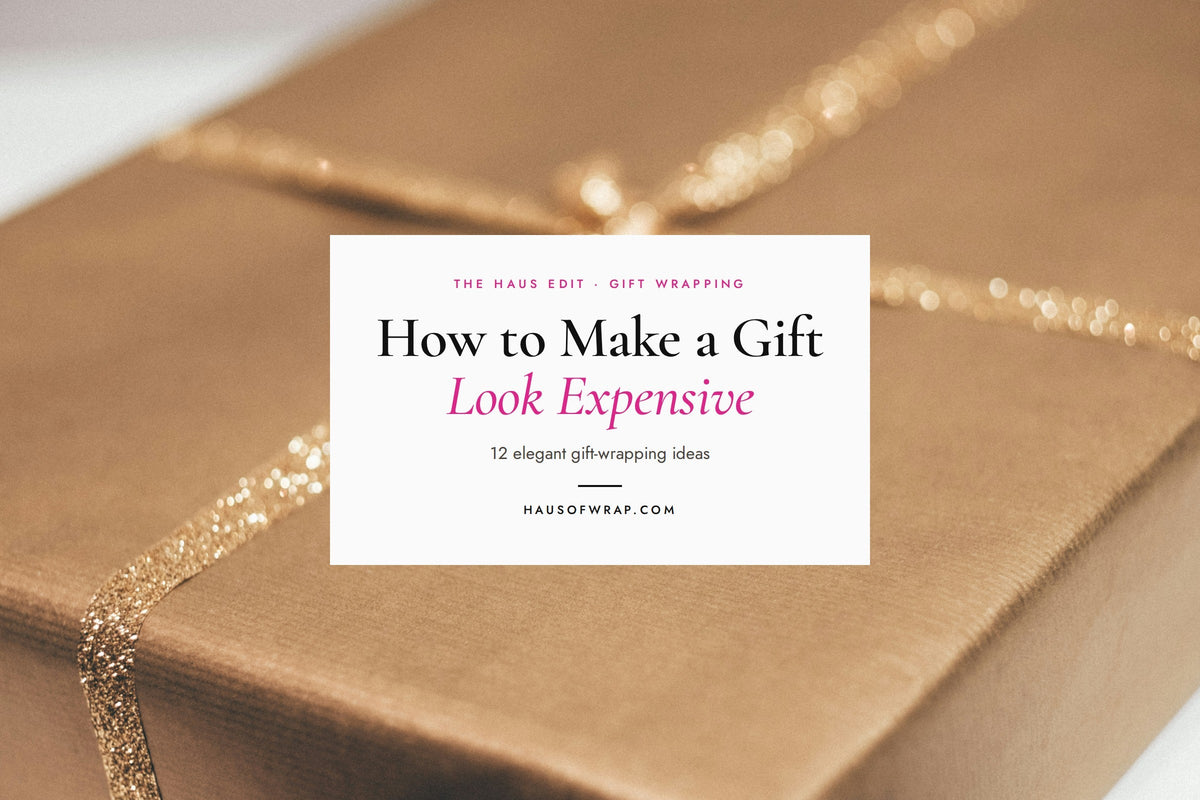 How to Make a Gift Look Expensive: 12 Elegant Gift-Wrapping Ideas - Haus of Wrap