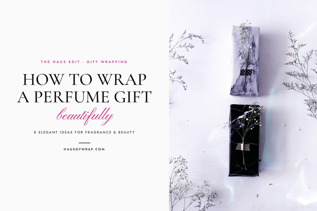 How to Wrap a Perfume Gift Beautifully: 8 Elegant Ideas for Fragrance, Skincare & Luxury Beauty Gifts - Haus of Wrap