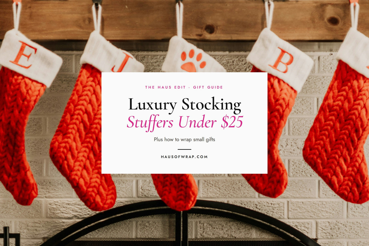 Luxury Stocking Stuffers Under $25 (and How to Wrap Them) - Haus of Wrap