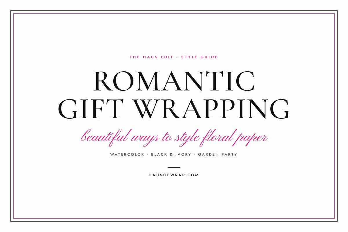Romantic Gift Wrapping Ideas: Beautiful Ways to Style Floral Paper - Haus of Wrap